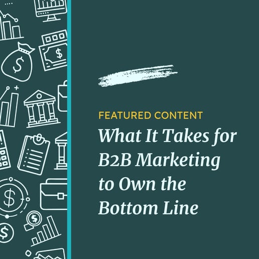 What it Takes for B2B Marketing to Own the Bottom Line